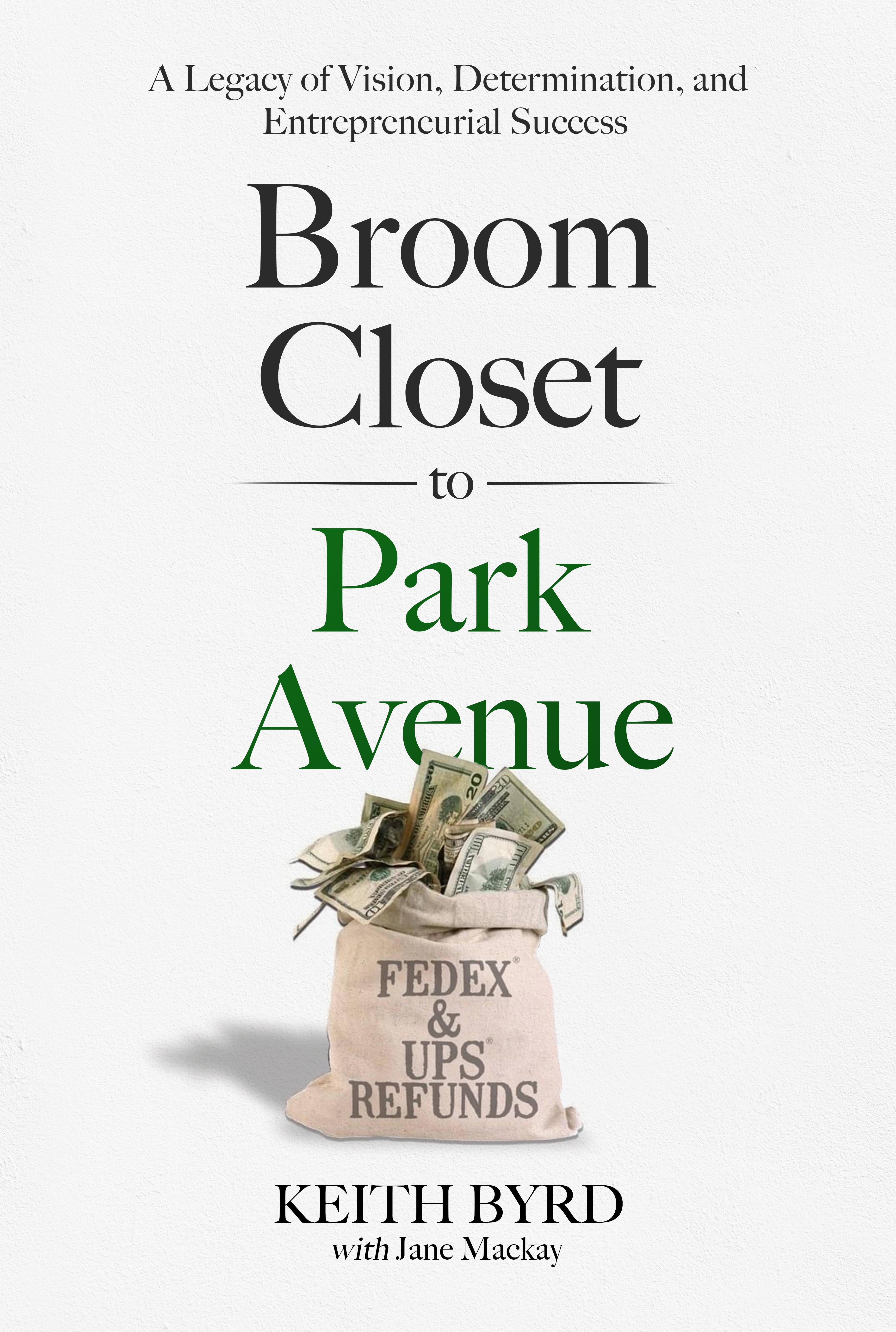 Broom Closet to Park Avenue, by Keith Byrd with Jane Mackay