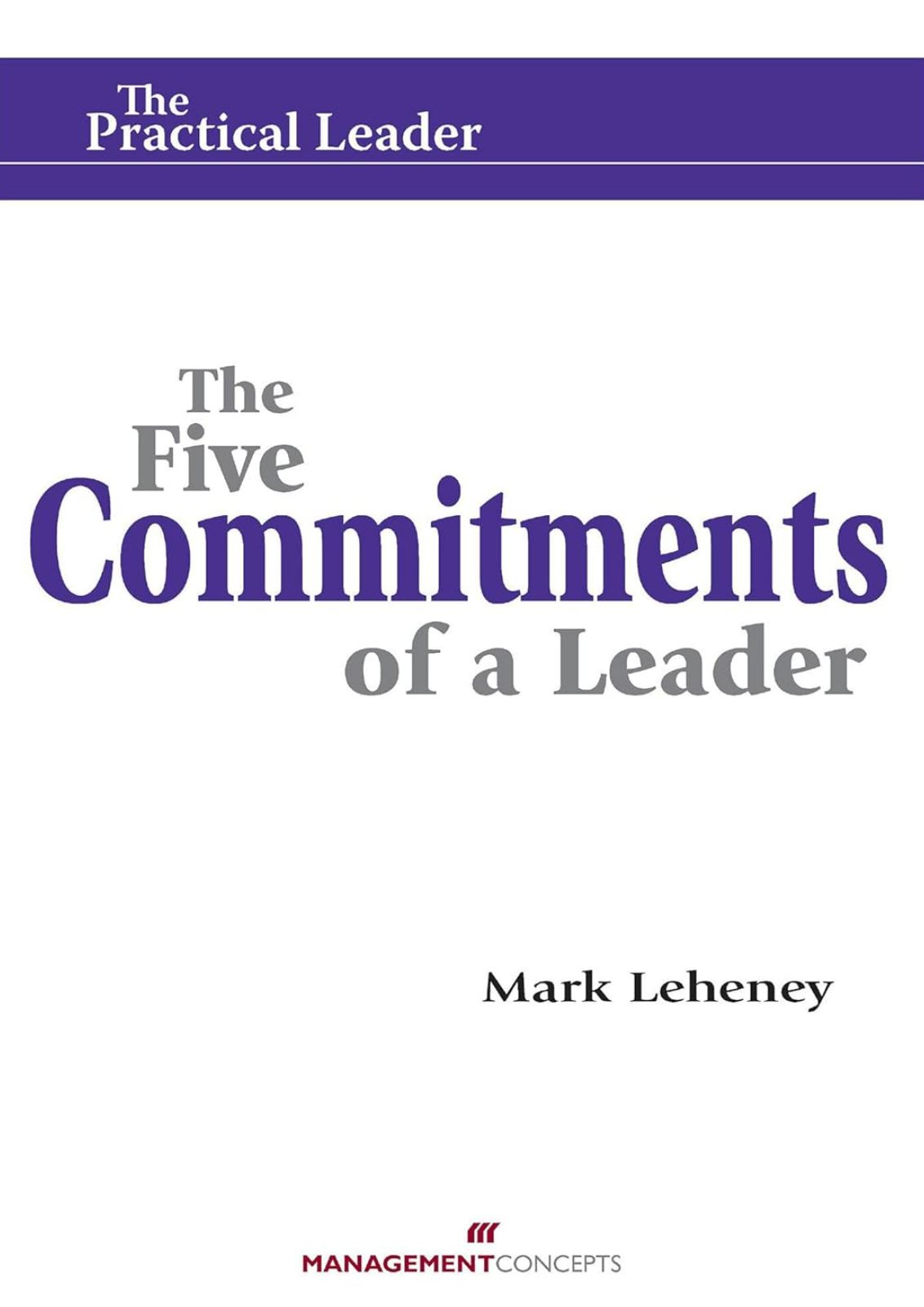 The Five Commitments of a Leader, by Mark Leheney